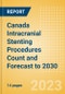 Canada Intracranial Stenting Procedures Count and Forecast to 2030 - Product Image
