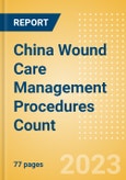 China Wound Care Management Procedures Count by Segments (Automated Suturing Procedures, Compression Garments and Bandages Procedures, Ligating Clip Procedures, Surgical Adhesion Barrier Procedures, Surgical Suture Procedures and Others) and Forecast to 2030- Product Image