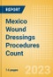 Mexico Wound Dressings Procedures Count by Segments (Procedures Performed Using Advanced Wound Dressings) and Forecast to 2030 - Product Thumbnail Image