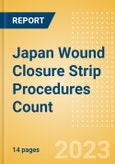 Japan Wound Closure Strip Procedures Count by Segments (Procedures Performed Using Wound Closure Strips) and Forecast to 2030- Product Image