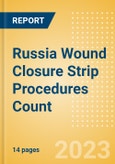 Russia Wound Closure Strip Procedures Count by Segments (Procedures Performed Using Wound Closure Strips) and Forecast to 2030- Product Image