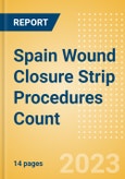 Spain Wound Closure Strip Procedures Count by Segments (Procedures Performed Using Wound Closure Strips) and Forecast to 2030- Product Image