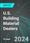 U.S. Building Material Dealers: Analytics, Extensive Financial Benchmarks, Metrics and Revenue Forecasts to 2030 - Product Image