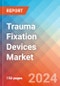 Trauma Fixation Devices - Market Insights, Competitive Landscape, and Market Forecast - 2030 - Product Thumbnail Image