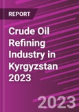 Crude Oil Refining Industry in Kyrgyzstan 2023- Product Image