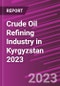 Crude Oil Refining Industry in Kyrgyzstan 2023 - Product Thumbnail Image