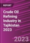 Crude Oil Refining Industry in Tajikistan 2023 - Product Thumbnail Image