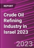 Crude Oil Refining Industry in Israel 2023- Product Image