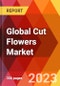Global Cut Flowers Market, By Type, By Application, By Flower Colors, By Distribution Channel, Estimation & Forecast, 2018-2031 - Product Image