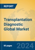 Transplantation Diagnostic Global Market Insights 2024, Analysis and Forecast to 2029, by Manufacturers, Regions, Technology, Application, Product Type- Product Image