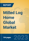 Milled Log Home Global Market Insights 2023, Analysis and Forecast to 2028, by Manufacturers, Regions, Technology, Application, Product Type- Product Image