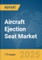 Aircraft Ejection Seat Market Report 2025 - Product Thumbnail Image