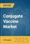 Conjugate Vaccine Market Report 2025 - Product Thumbnail Image