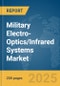 Military Electro-Optics/Infrared (EO/IR) Systems Market Report 2025 - Product Thumbnail Image