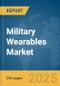 Military Wearables Market Report 2025 - Product Thumbnail Image