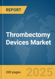 Thrombectomy Devices Market Report 2025- Product Image