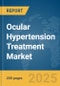 Ocular Hypertension Treatment Market Report 2025 - Product Image