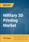 Military 3D Printing Market Report 2025 - Product Thumbnail Image