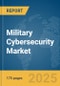 Military Cybersecurity Market Report 2025 - Product Thumbnail Image