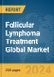 Follicular Lymphoma Treatment Global Market Report 2024 - Product Image