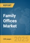 Family Offices Market Report 2025 - Product Image