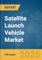 Satellite Launch Vehicle Market Report 2025 - Product Image