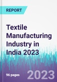 Textile Manufacturing Industry in India 2023- Product Image