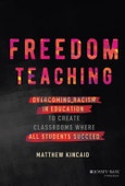 Freedom Teaching. Overcoming Racism in Education to Create Classrooms Where All Students Succeed. Edition No. 1- Product Image
