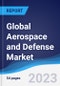 Global Aerospace and Defense Market Summary, Competitive Analysis and Forecast to 2027 - Product Image