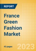 France Green Fashion Market Summary, Competitive Analysis and Forecast to 2027- Product Image