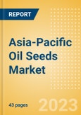 Asia-Pacific (APAC) Oil Seeds Market Summary, Competitive Analysis and Forecast to 2027- Product Image