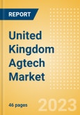 United Kingdom (UK) Agtech Market Summary, Competitive Analysis and Forecast to 2027- Product Image