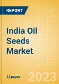 India Oil Seeds Market Summary, Competitive Analysis and Forecast to 2027- Product Image