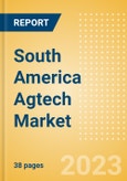 South America Agtech Market Summary, Competitive Analysis and Forecast to 2027- Product Image