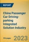 China Passenger Car Driving-parking Integrated Solution Industry Report, 2023 - Product Image