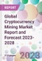 Global Cryptocurrency Mining Market Report and Forecast 2023-2028 - Product Thumbnail Image