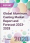 Global Aluminum Casting Market Report and Forecast 2023-2028 - Product Thumbnail Image