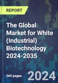 The Global Market for White (Industrial) Biotechnology 2024-2035- Product Image