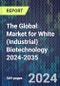 The Global Market for White (Industrial) Biotechnology 2024-2035 - Product Image