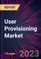 User Provisioning Market 2023-2027 - Product Thumbnail Image