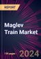 Maglev Train Market 2024-2028 - Product Thumbnail Image