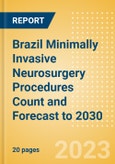 Brazil Minimally Invasive Neurosurgery Procedures Count and Forecast to 2030- Product Image