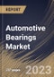 Automotive Bearings Market Size, Share & Industry Trends Analysis Report By Bearing Type (Ball Bearing, Roller Bearing, and Others), By Distribution Channel (OEM, and Aftermarket), By Vehicle Type, By Regional Outlook and Forecast, 2023 - 2030 - Product Thumbnail Image