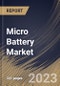 Micro Battery Market Size, Share & Industry Trends Analysis Report By Battery Type (Secondary, and Primary), By Type, By Material (Lithium, Alkaline, and Silver Oxide), By Application, By Capacity, By Regional Outlook and Forecast, 2023 - 2030 - Product Thumbnail Image