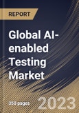 Global AI-enabled Testing Market Size, Share & Industry Trends Analysis Report By Component (Solution, and Services), By Technology, By Application, By Deployment (On-premises, and Cloud), By End-Use, By Regional Outlook and Forecast, 2023 - 2030- Product Image