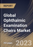 Global Ophthalmic Examination Chairs Market Size, Share & Industry Trends Analysis Report By Section (3-section, 2-section and 4-section), By Technology (Electric, Hydraulic, Pneumatic, Mechanical), By End-Use, By Regional Outlook and Forecast, 2023 - 2030- Product Image