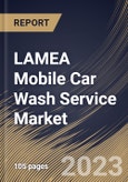 LAMEA Mobile Car Wash Service Market Size, Share & Industry Trends Analysis Report By Payment (Cashless, and Cash), By Service Type, By Application (Individual, and Fleet), By Booking Mode (Online, and Offline), By Country and Growth Forecast, 2023 - 2030- Product Image