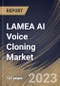 LAMEA AI Voice Cloning Market Size, Share & Industry Trends Analysis Report By Component (Software and Services), By Application, By Deployment Mode (On-premise and Cloud), By Vertical, By Country and Growth Forecast, 2023 - 2030 - Product Image
