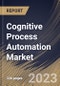 Cognitive Process Automation Market Size, Share & Industry Trends Analysis Report By Application, By Vertical, By Services, By Type (Intelligent Process Automation, and Robotic Process Automation), By Regional Outlook and Forecast, 2023 - 2030 - Product Thumbnail Image