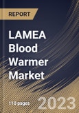 LAMEA Blood Warmer Market Size, Share & Industry Trends Analysis Report By Application (Surgery, Acute Care, New Born Care, Homecare, and Others), By Product, By End-use, By Country and Growth Forecast, 2023 - 2030- Product Image